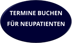 TERMINE BUCHEN  FÜR NEUPATIENTEN